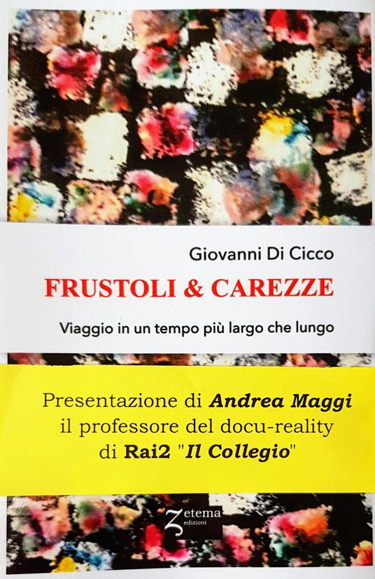 Frustoli & carezze. Viaggio in un tempo più largo che lungo - Giovanni Di Cicco - copertina