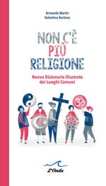 Non c'è più religione. Nuovo dizionario illustrato dei luoghi comuni