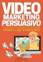 Video marketing persuasivo. La formula per produrre video che vendono