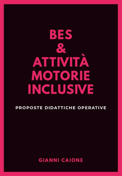 Bes & attività motorie inclusive. Proposte didattiche operative - Gianni Caione - copertina