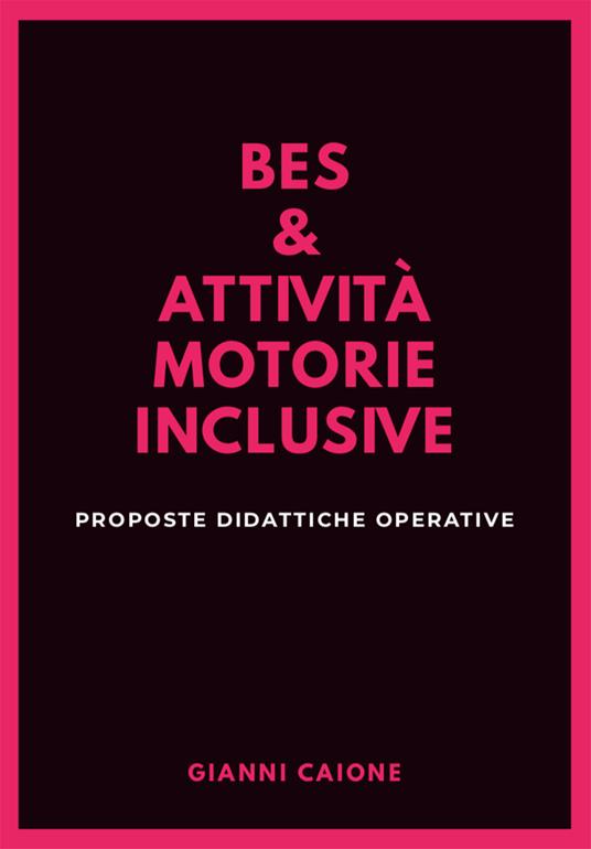 Bes & attività motorie inclusive. Proposte didattiche operative - Gianni Caione - copertina