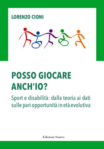 Posso giocare anche io? Sport e disabilità: dalla teoria ai dati sulle pari opportunità in età evolutiva - Lorenzo Cioni - copertina