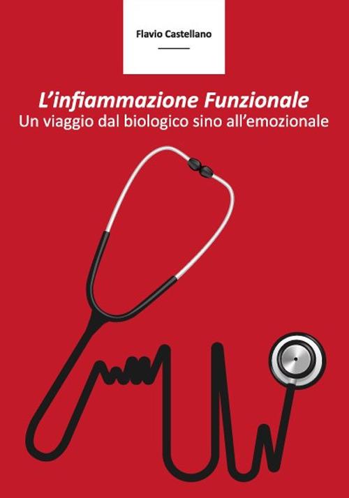 L' infiammazione funzionale. Un viaggio dal biologico sino all'emozionale - Flavio Castellano - copertina