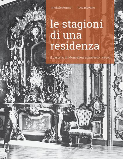 Le stagioni di una residenza. Il Castello di Moncalieri attraverso i secoli. Nuova ediz. - Luca Piovano,Michele Ferraro - copertina