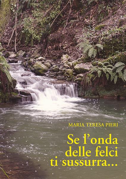 Se l'onda delle felci ti sussurra... - Maria Teresa Pieri - copertina