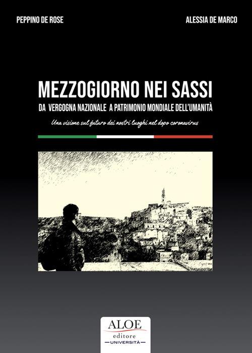 Mezzogiorno nei Sassi. Da vergogna nazionale a patrimonio mondiale dell'umanità - Peppino De Rose,Alessia De Marco - copertina