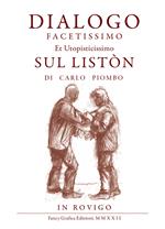 Dialogo facetissimo et utopisticissimo sul listòn. Ediz. illustrata