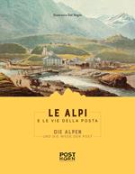 Le Alpi e le Vie della Posta. Ediz. italiana e tedesca