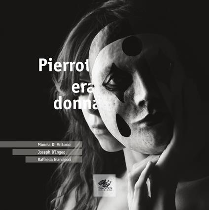 Pierrot era donna. Ediz. italiana e inglese - Mimma Di Vittorio - copertina