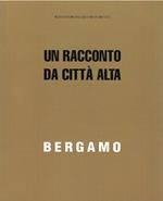 Bergamo. Un racconto da Città Alta