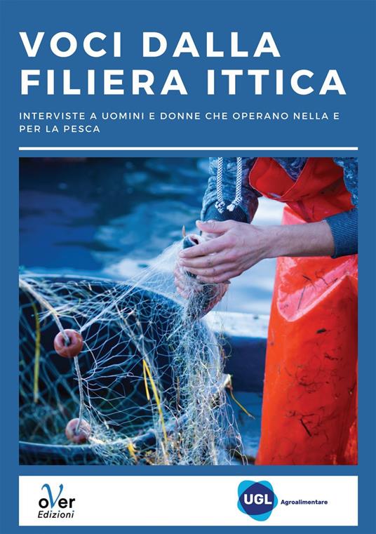 Voci dalla filiera ittica. Interviste a uomini e donne che operano nella e per la pesca - UGL Agroalimentare - ebook