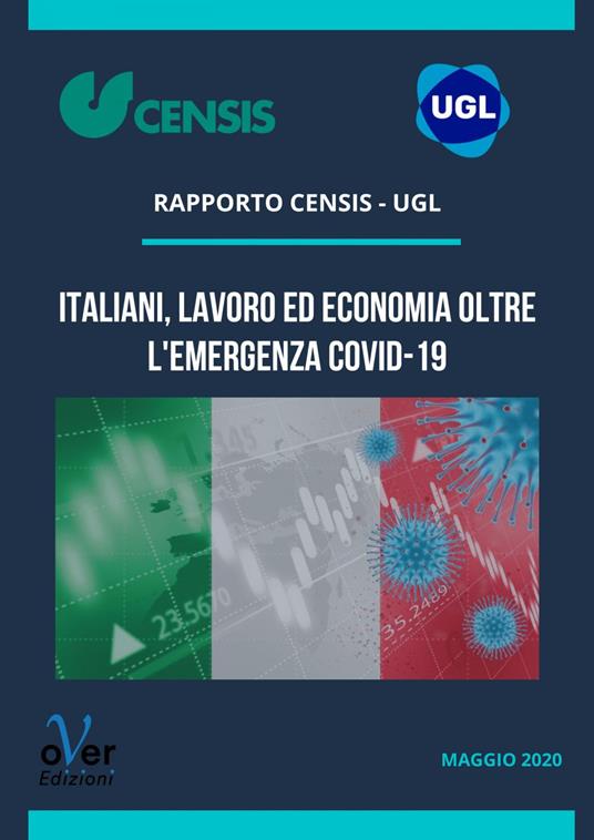 Italiani, lavoro ed economia oltre l'emergenza Covid-19 - CENSIS,UGL Credito - ebook