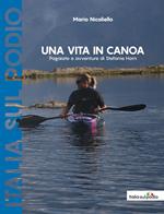 Una vita in canoa. Pagaiate e avventure di Stefanie Horn