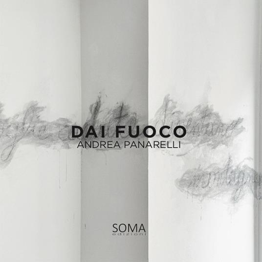 Dai fuoco. Ediz. italiana e inglese - Andrea Panarelli - copertina