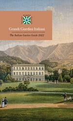 Grandi giardini italiani 2022-The Italian Garden Guide 2022. Ediz. bilingue