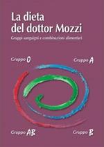 La dieta del dottor Mozzi. Gruppi sanguigni e combinazioni alimentari