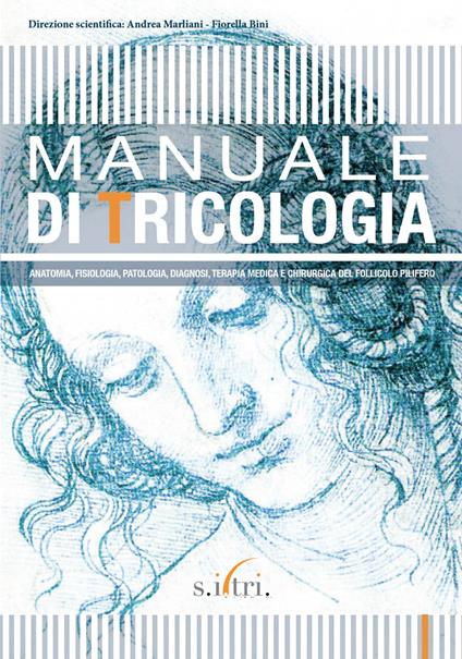 Manuale di tricologia. Anatomia, fisiologia, patologia, diagnosi, terapia medica e chirurgica del follicolo pilifero - copertina