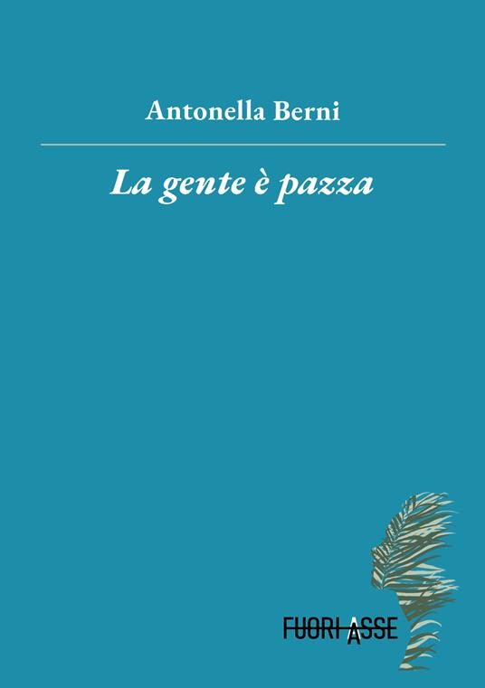 La gente è pazza - Antonella Berni - copertina
