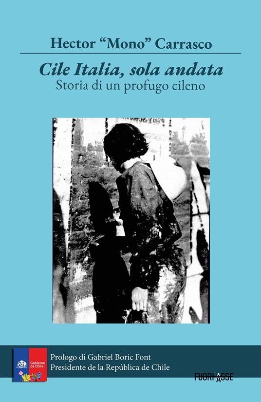 Cile Italia solo andata. Storia di un profugo cileno - Hector "Mono" Carrasco - copertina