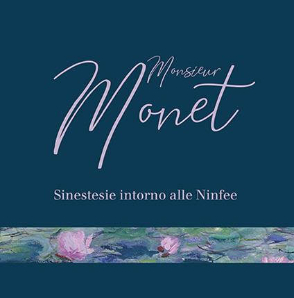 Monsieur Monet. Sinestesie intorno alle Ninfee. Catalogo della mostra (Genova, 12 giugno-23 agosto 2020). Ediz. illustrata - copertina