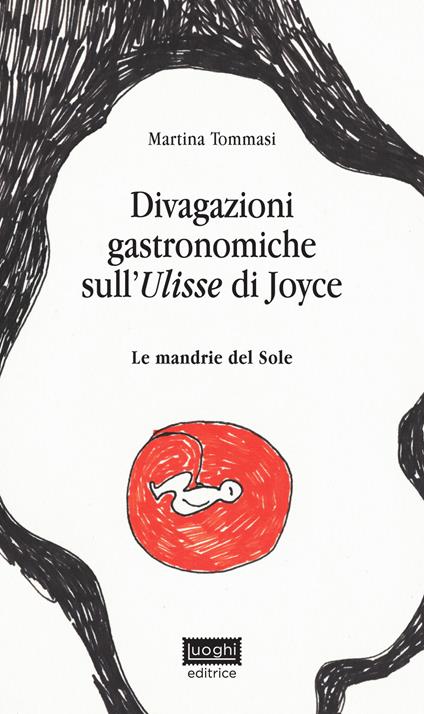 Divagazioni gastronomiche sull'Ulisse di Joyce. Le mandrie del sole - Martina Tommasi - copertina
