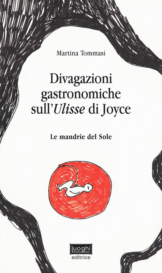 Divagazioni gastronomiche sull'Ulisse di Joyce. Le mandrie del sole - Martina Tommasi - copertina