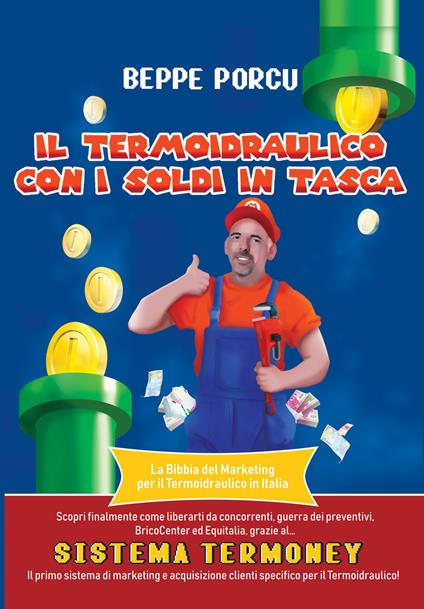 Il termoidraulico con i soldi in tasca. La Bibbia del marketing per il termoidraulico in Italia - Beppe Porcu - copertina