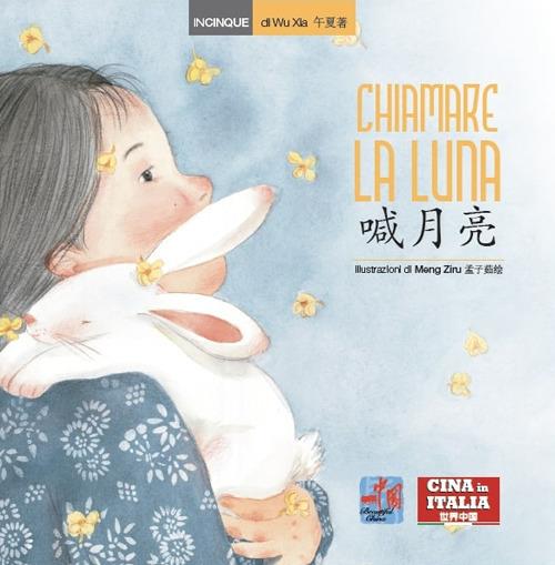 Chiamare la luna. Testo cinese a fronte. Ediz. illustrata - Xia Wu - copertina