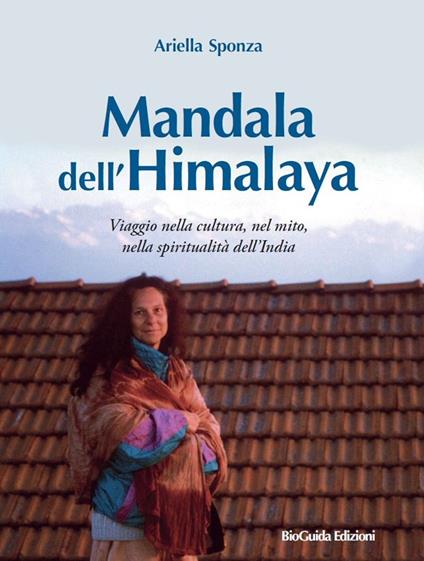 Mandala dell'Himalaya. Viaggio nella cultura, nel mito, nella spiritualità dell’India - Ariella Sponza - copertina