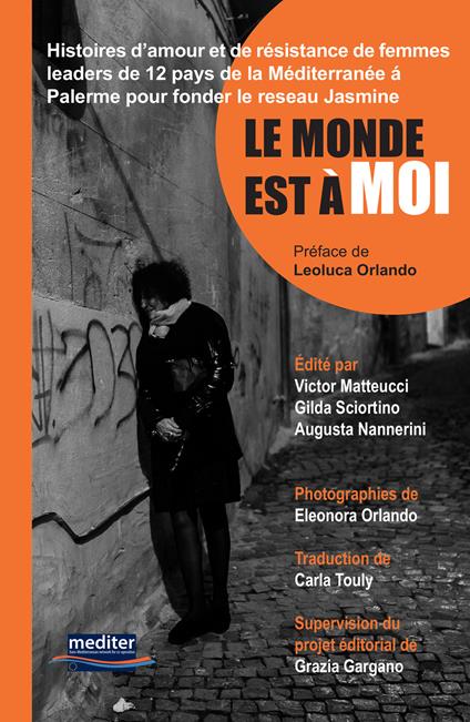 Le monde est à moi. Histoires d’amour et de résistance de femmes leaders de 12 pays de la Méditerranée á Palerme pour fonder le Reseau Jasmine. Con DVD video - copertina