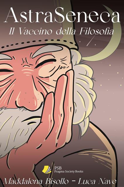 AstraSeneca. Il vaccino della filosofia - Maddalena Bisollo,Luca Nave - copertina