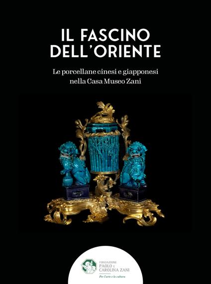 Il fascino dell'Oriente. Le porcellane cinesi e giapponesi nella Casa Museo Zani. Ediz. a colori - Massimiliano Capella,Cristina Maritano - copertina