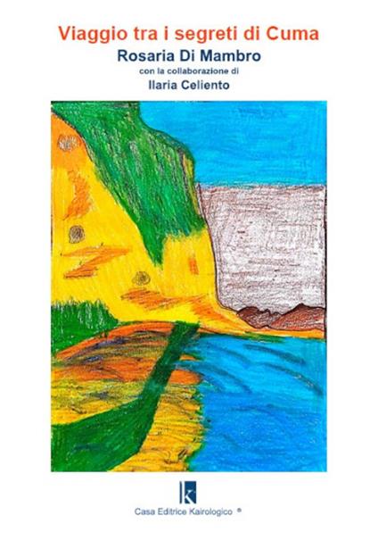 Viaggio tra i segreti di Cuma - Rosaria Di Mambro,Ilaria Celiento - copertina