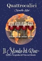 Il mondo del vino. Storia e geografia del vino nel mondo. Ediz. illustrata