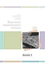 Repertorio toponomastico ticinese. Airolo. Con cartine e fotografie. Vol. 1