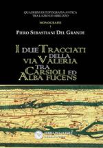 I due tracciati della via Valeria tra Carsioli ed Alba Fucens. Quaderni di topografia antica tra Lazio ed Abruzzo