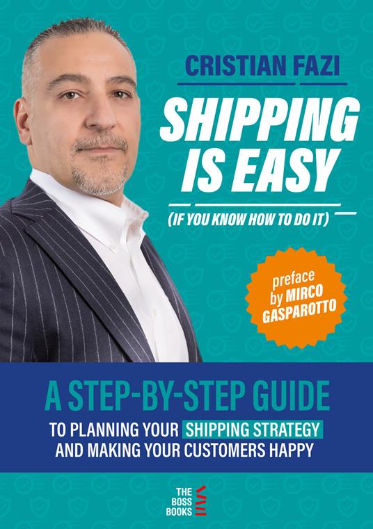 Shipping is easy (if you know how to do it). A step-by-step guide to planning your shipping strategy and making your customers happy - Cristian Fazi - copertina