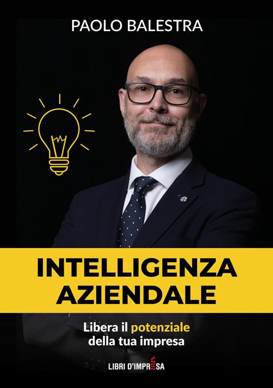 Intelligenza aziendale. Libera il potenziale della tua impresa - Paolo Balestra - copertina