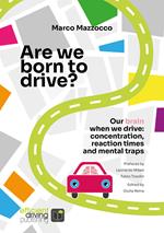 Are we born to drive? Our brain when we drive: concentration, reaction times and mental traps. Nuova ediz.