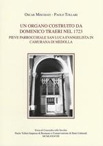 Un organo costruito da Domenico Traeri nel 1723. Pieve parrocchiale San Luca evangelista in Camurana di Medolla