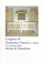 L' organo di Domenico Traeri (secolo XVIII) e le campane della chiesa di Semelano. Ediz. illustrata