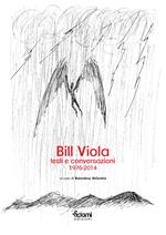 Bill Viola. Testi e conversazioni (1976-2014)
