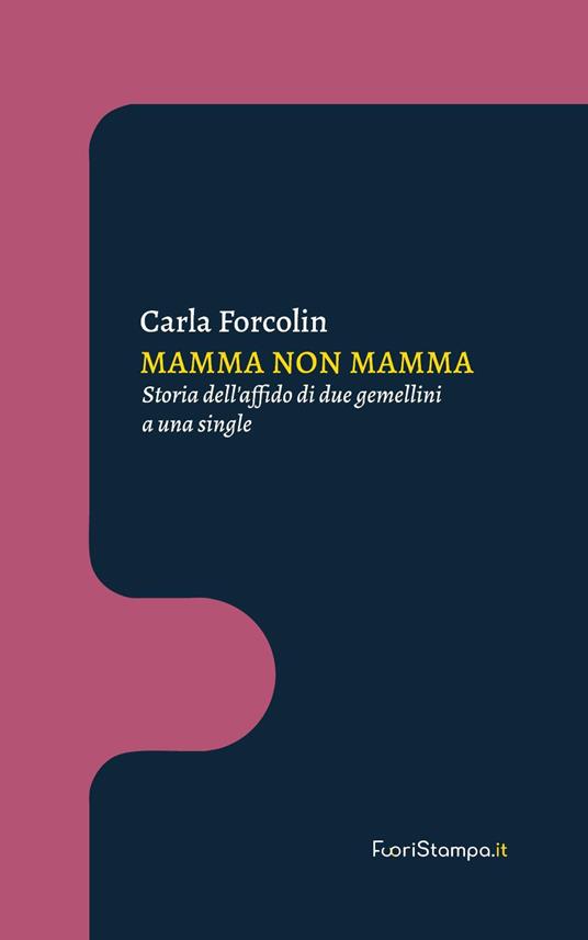 Mamma non mamma. Storia dell'affido di due gemellini a una single - Carla Forcolin - copertina