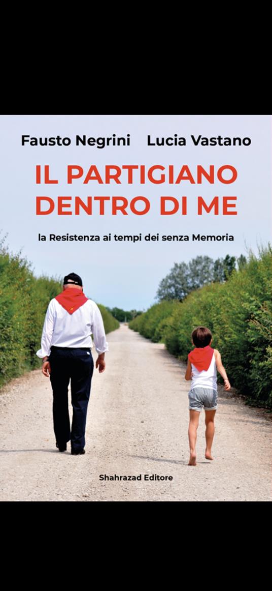 Il partigiano dentro di me. La Resistenza ai tempi dei senza memoria - Lucia Vastano,Fausto Negrini - copertina