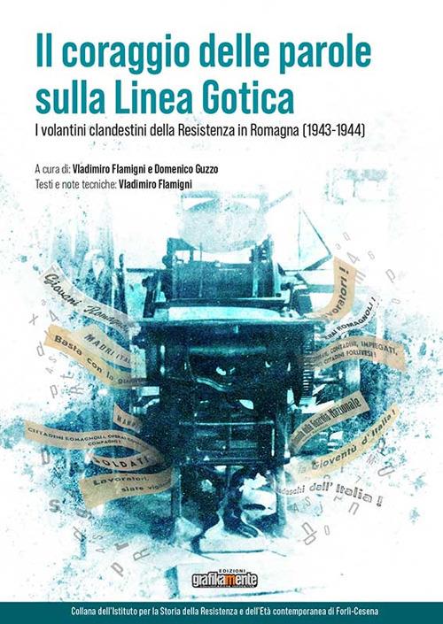 ll coraggio delle parole sulla Linea Gotica. I volantini clandestini della Resistenza in Romagna (1943-1944) - copertina