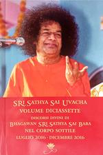Sri Sathya Sai Uvacha. Discorsi divini di Bhagawan Sri Sathya Sai Baba nel corpo sottile. Vol. 17: Luglio 2016-Dicembre 2016