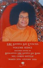 Sri Sathya Sai Uvacha. Discorsi divini di Bhagawan Sri Sathya Sai Baba nel corpo sottile. Vol. 16