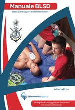 Manuale BLSD Basic Life Support and Defibrillation. Per bagnini di salvataggio e per soccorritori professionali sanitari e non sanitari