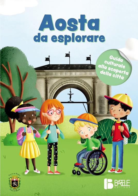 Aosta da esplorare. Guida culturale alla scoperta della città - Rossella Scalise,Jean Louis Crestani,Valentina Borre - copertina