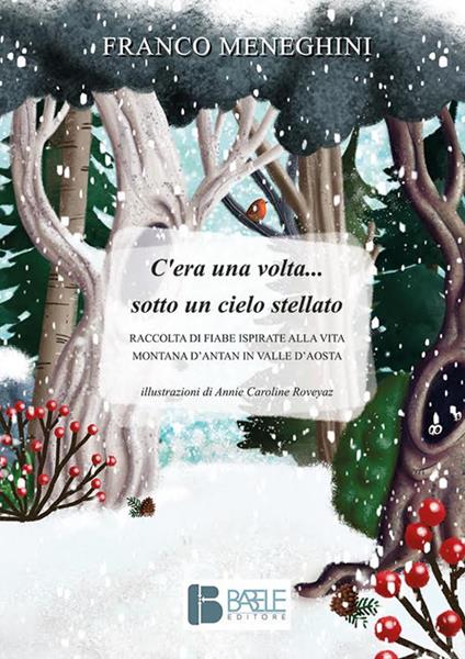 C’era una volta... sotto un cielo stellato. Raccolta di fiabe ispirate alla vita montana d’antan in Valle d’Aosta - Franco Meneghini - copertina
